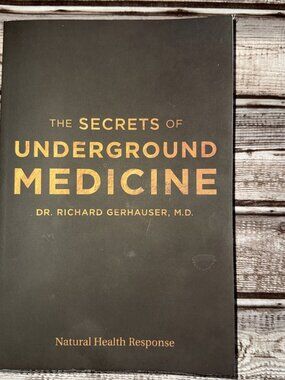 The Secrets of Underground Medicine Natural Health Response Richard Gerhauser